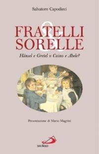Fratelli & sorelle. Hänsel e Gretel o Caino e Abele? - Salvatore Capodieci - Libro San Paolo Edizioni 2003, Psicologia | Libraccio.it