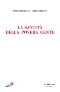 La santità della povera gente - Ernesto Balducci, Carlo Carretto - Libro San Paolo Edizioni 2003, Cose dell'anima | Libraccio.it