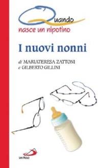 I nuovi nonni. Quando nasce un nipotino - Mariateresa Zattoni, Gilberto Gillini - Libro San Paolo Edizioni 2003, I quando | Libraccio.it