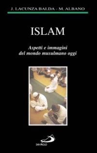 Islam. Aspetti e immagini del mondo musulmano oggi - Justo Lacunza Balda, Maria Albano - Libro San Paolo Edizioni 2003, Le religioni | Libraccio.it