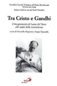 Tra Cristo e Gandhi: L'insegnamento di Lanza del Vasto alle radici della nonviolenza  - Libro San Paolo Edizioni 2003, RdT Library | Libraccio.it
