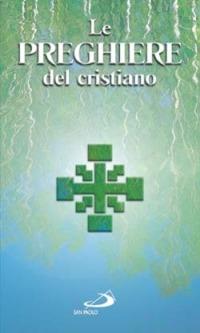 Le preghiere del cristiano. Massime eterne, Messa, Rosario, Via crucis, Salmi, preghiere e pie invocazioni in italiano e in latino  - Libro San Paolo Edizioni 2004, I sacramenti. Riti | Libraccio.it