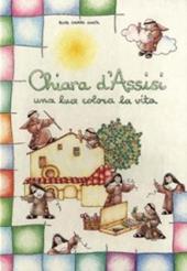 Chiara d'Assisi. Una luce colora la vita