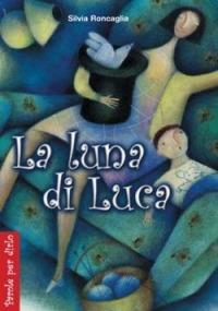 La luna di Luca - Silvia Roncaglia - Libro San Paolo Edizioni 2004, Parole per dirlo | Libraccio.it