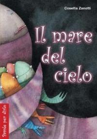 Il mare del cielo - Cosetta Zanotti - Libro San Paolo Edizioni 2009, Parole per dirlo | Libraccio.it
