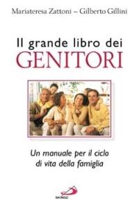 Il grande libro dei genitori. Un manuale per il ciclo di vita della famiglia - Mariateresa Zattoni, Gilberto Gillini - Libro San Paolo Edizioni 2004, Problemi attuali della famiglia | Libraccio.it