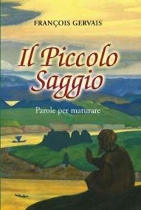 Il piccolo saggio. Parole per maturare - François Gervais - Libro San Paolo Edizioni 2004, L' antica fonte | Libraccio.it