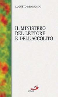 Il ministero del lettore e dell'accolito - Augusto Bergamini - Libro San Paolo Edizioni 2014, I sacramenti. Riti | Libraccio.it