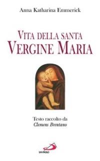 Vita della santa Vergine Maria. Testo raccolto da Clemens Brentano - Anna K. Emmerick - Libro San Paolo Edizioni 2015, Modello e presenza | Libraccio.it