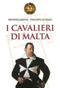 I Cavalieri di Malta - Prosper Jardin, Philippe Guyard - Libro San Paolo Edizioni 2004, Vie della storia | Libraccio.it