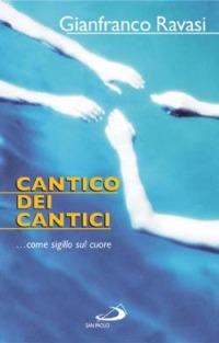 Cantico dei cantici. Come sigillo sul cuore - Gianfranco Ravasi - Libro San Paolo Edizioni 2004, Parola di Dio. Seconda serie | Libraccio.it