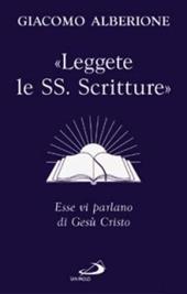 «Leggete le SS. Scritture». Esse vi parlano di Gesù Cristo