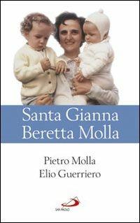 Santa Gianna Beretta Molla - Elio Guerriero, Pietro Molla - Libro San Paolo Edizioni 2004, Santi e sante di Dio | Libraccio.it
