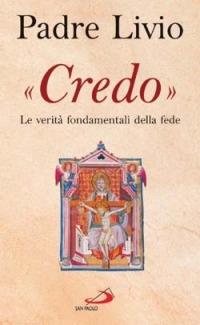 Credo. La verità fondamentali della fede - Livio Fanzaga - Libro San Paolo Edizioni 2005, Le ragioni della speranza | Libraccio.it