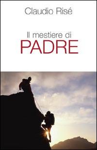 Il mestiere di padre - Claudio Risé - Libro San Paolo Edizioni 2014, Problemi sociali d'oggi | Libraccio.it