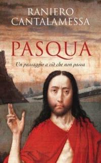 Pasqua. Un passaggio a ciò che non passa - Raniero Cantalamessa - Libro San Paolo Edizioni 2005, Parole per lo spirito | Libraccio.it