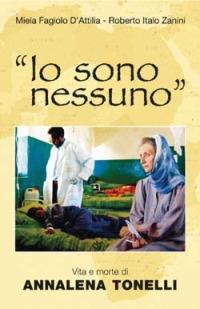 «Io sono nessuno». Vita e morte di Annalena Tonelli - Miela Fagiolo D'Attilia, Roberto Italo Zanini - Libro San Paolo Edizioni 2005, I protagonisti | Libraccio.it