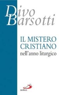 Il mistero cristiano nell'anno liturgico - Divo Barsotti - Libro San Paolo Edizioni 2004, Azione e vita | Libraccio.it