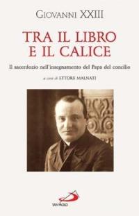Tra il libro e il calice - Giovanni XXIII - Libro San Paolo Edizioni 2004, Classici del pensiero cristiano | Libraccio.it
