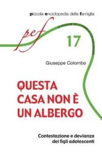 Questa casa non è un albergo. Contestazione e devianza dei figli adolescenti - Giuseppe Colombo - Libro San Paolo Edizioni 2004, PEF - Piccola enciclopedia della famiglia | Libraccio.it