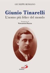 Giunio Tinarelli. L'uomo più felice del mondo - Giuseppe Romano - Libro San Paolo Edizioni 2004, Testimoni del nostro tempo | Libraccio.it