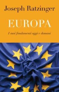 Europa. I suoi fondamenti oggi e domani - Benedetto XVI (Joseph Ratzinger) - Libro San Paolo Edizioni 2004, Attualità e storia | Libraccio.it