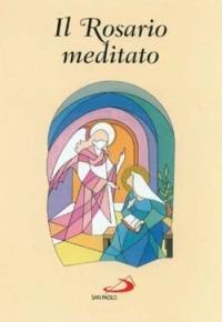 Il rosario meditato  - Libro San Paolo Edizioni 2005, Il tempo e i tempi | Libraccio.it