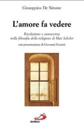 L' amore fa vedere. Rivelazione e conoscenza nella filosofia della religione di Max Scheler