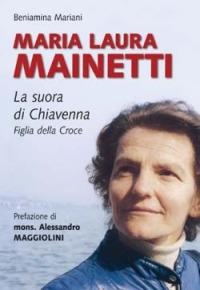 Maria Laura Mainetti. La suora di Chiavenna - Beniamina Mariani - Libro San Paolo Edizioni 2005, Testimoni del nostro tempo | Libraccio.it