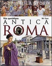 Antica Roma. Vita quotidiana. Scoprire la storia - Neil Grant - Libro San Paolo Edizioni 2011, La memoria del mondo | Libraccio.it