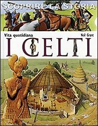 I Celti. Vita quotidiana. Scoprire la storia - Neil Grant - Libro San Paolo Edizioni 2011, La memoria del mondo | Libraccio.it