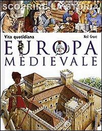 Europa medievale. Vita quotidiana. Scoprire la storia - Neil Grant - Libro San Paolo Edizioni 2011, La memoria del mondo | Libraccio.it