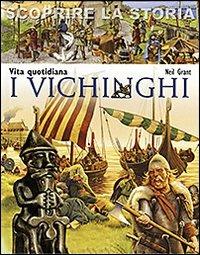 I Vichinghi. Vita quotidiana. Scoprire la storia - Neil Grant - Libro San Paolo Edizioni 2011, La memoria del mondo | Libraccio.it