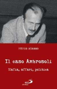 Il caso Ambrosoli. Mafia, affari, politica - Renzo Agasso - Libro San Paolo Edizioni 2005, Attualità e storia | Libraccio.it