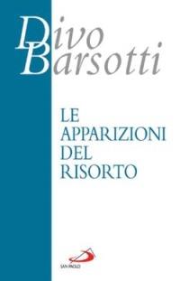Le apparizioni del risorto - Divo Barsotti - Libro San Paolo Edizioni 2005, Azione e vita | Libraccio.it