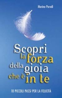 Scopri la forza della gioia che è in te. Dieci piccoli passi per la felicità - Marino Parodi - Libro San Paolo Edizioni 2006, I prismi | Libraccio.it