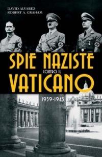 Spie naziste contro il Vaticano 1939-1945 - David Alvarez, Robert A. Graham - Libro San Paolo Edizioni 2005, Attualità e storia | Libraccio.it