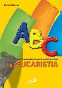 ABC per la conoscenza e la celebrazione dell'eucaristia - Paolo Sartor - Libro San Paolo Edizioni 2005, Guida alla Bibbia | Libraccio.it