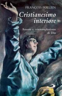 Cristianesimo interiore. Amore e contemplazione di Dio - François Pollien - Libro San Paolo Edizioni 2005, Piccola spiritualità | Libraccio.it