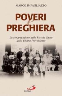 Poveri e preghiera. La Congregazione delle Piccole Suore della Divina Provvidenza - Marco Impagliazzo - Libro San Paolo Edizioni 2005, Storia della Chiesa. Sussidi | Libraccio.it