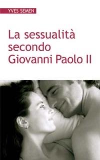 La sessualità secondo Giovanni Paolo II - Yves Semen - Libro San Paolo Edizioni 2014, Progetto famiglia | Libraccio.it