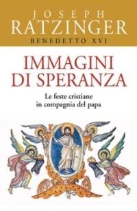 Immagini di speranza. Le feste cristiane in compagnia del papa - Benedetto XVI (Joseph Ratzinger) - Libro San Paolo Edizioni 2005, Benedetto XVI | Libraccio.it