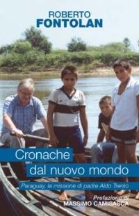 Cronache dal nuovo mondo. Paraguay, la missione di padre Aldo Trento - Roberto Fontolan - Libro San Paolo Edizioni 2005, Il pozzo - 2ª serie | Libraccio.it
