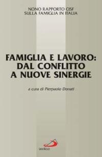 Famiglia e lavoro: dal conflitto a nuove sinergie. 9° Rapporto Cisf sulla famiglia in Italia  - Libro San Paolo Edizioni 2005, La famiglia nel mondo contemporaneo | Libraccio.it