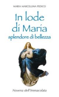 In lode di Maria splendore di bellezza. Novena dell'Immacolata - M. Marcellina Pedico - Libro San Paolo Edizioni 2005, Il tempo e i tempi | Libraccio.it