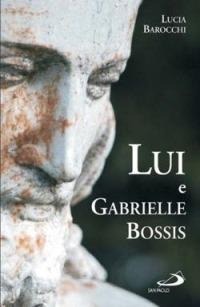 Lui e Gabrielle Bossis - Gabrielle Bossis - Libro San Paolo Edizioni 2005, Il pozzo - 2ª serie | Libraccio.it