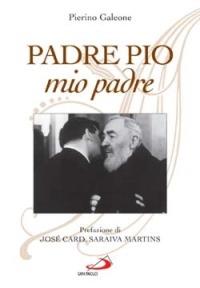 Padre Pio, mio padre - Pierino Galeone - Libro San Paolo Edizioni 2005, Testimoni del nostro tempo | Libraccio.it