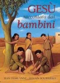 Gesù raccontato dai bambini - Jean Debruynne, Sylvain Bourrières - Libro San Paolo Edizioni 2006, Bimbi e Gesù | Libraccio.it