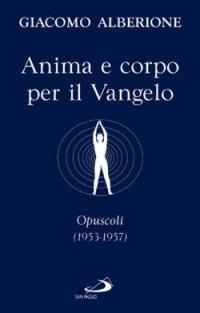 Anima e corpo per il vangelo. Opuscoli (1953-1957) - Giacomo Alberione - Libro San Paolo Edizioni 2006, Giacomo Alberione: opere, biografie | Libraccio.it