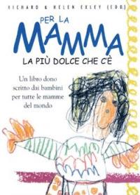 Per la mamma. La più dolce che c'è  - Libro San Paolo Edizioni 2006, L' antica fonte | Libraccio.it